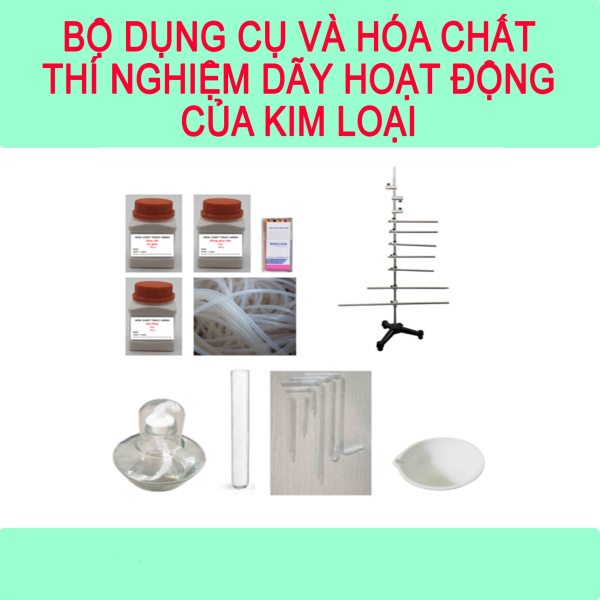 BỘ DỤNG CỤ VÀ HÓA CHẤT THÍ NGHIỆM DÃY HOẠT ĐỘNG CỦA KIM LOẠI